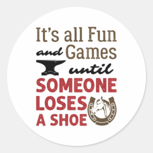 Farrier Fun and Games Until Someone Loses a Shoe Classic Round Sticker