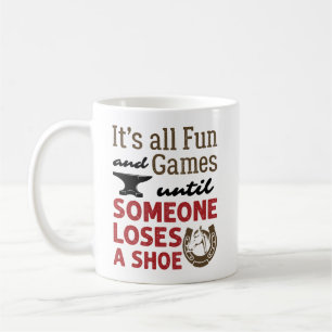 Farrier Fun and Games Until Someone Loses a Shoe Coffee Mug