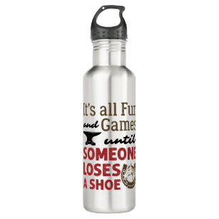 Farrier Fun and Games Until Someone Loses a Shoe Stainless Steel Water Bottle