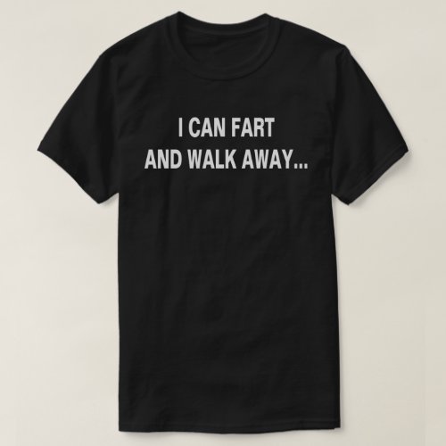 Fart And Walk Away T_Shirt