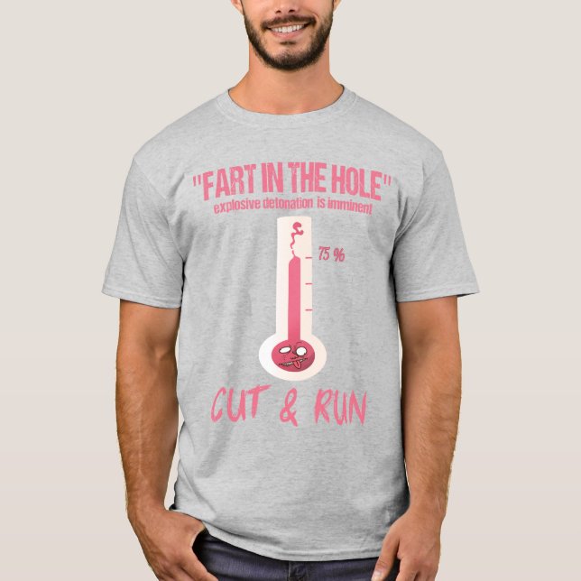 "FART IN THE HOLE" EXPLOSIVE DETONATION IMMINENT T-Shirt (Front)