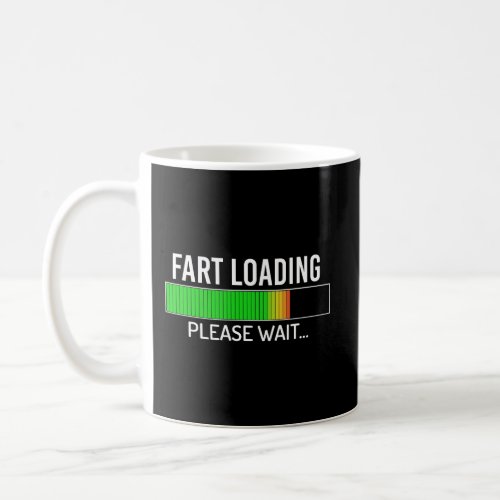 Fart Loading Please Wait Funny Saying Coffee Mug