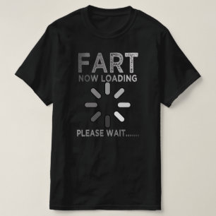 fart loading please wait T-Shirt