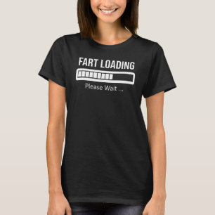 Fart Loading Please Wait Women Men Kids Joke 1 T-Shirt