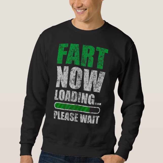 Fart Now Loading Dad Jokes For Men  Fart Joke Sarc Sweatshirt (Front)