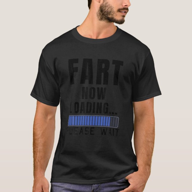 Fart Now Loading Funny Dad Joke Father s Day Daddy T-Shirt (Front)