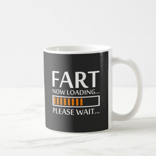 Fart Now Loading Funny Dad Quote White Text Coffee Mug