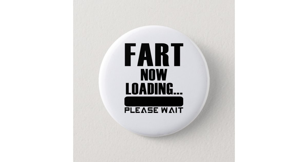 Fart Now Loading Please Wait Button Zazzle Com