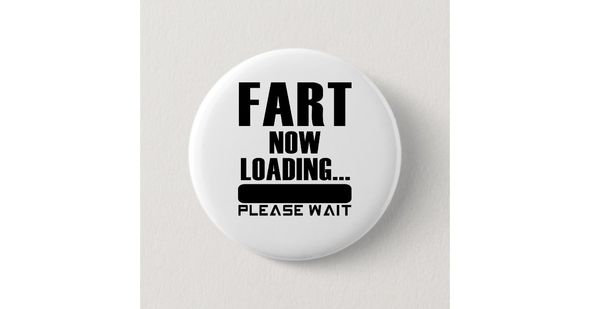 Fart Now Loading Please Wait Button Zazzle Com