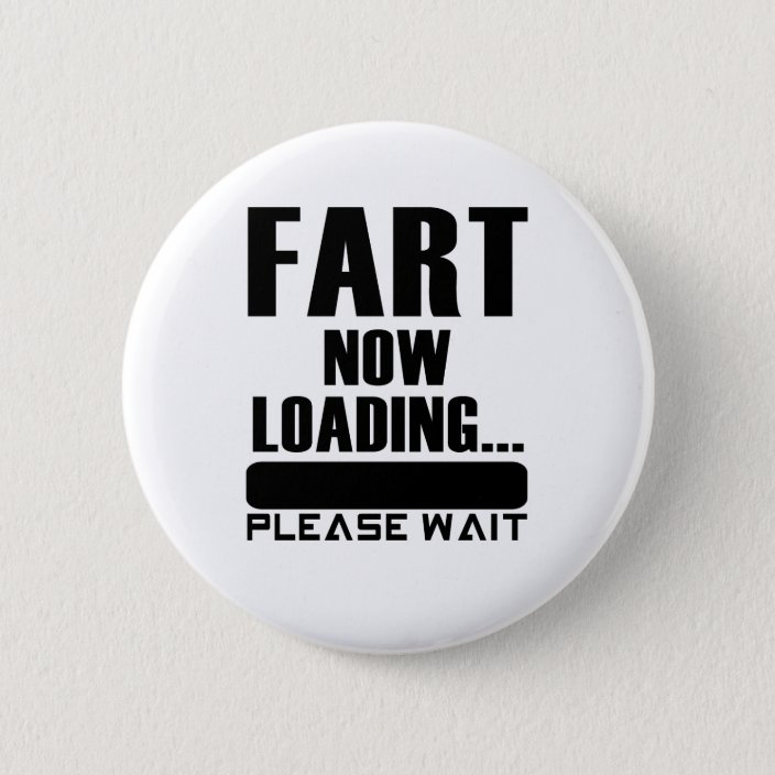 Fart Now Loading... Please Wait Button | Zazzle.com