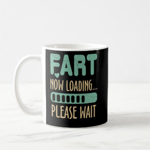 Fart Now Loading Please Wait Dad Joke Coffee Mug
