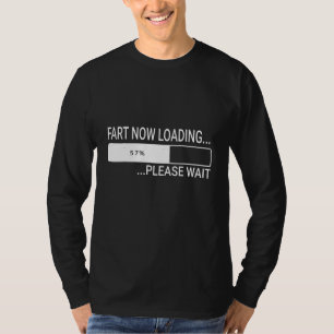 Fart Now Loading Please Wait  Farting Men T-Shirt