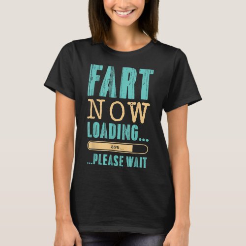 Fart Now Loading Please Wait Fathers Day Da T_Shirt