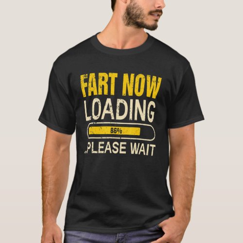 Fart Now Loading  Please Wait Fathers Day Dad Jok T_Shirt