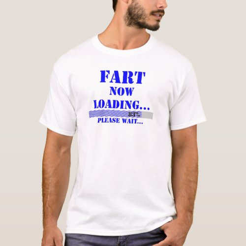 Fart now loading please wait T_Shirt