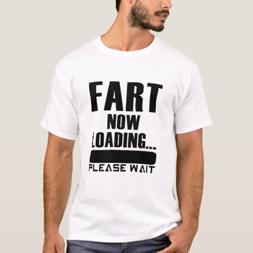 Fart Now Loading Please Wait T_Shirt