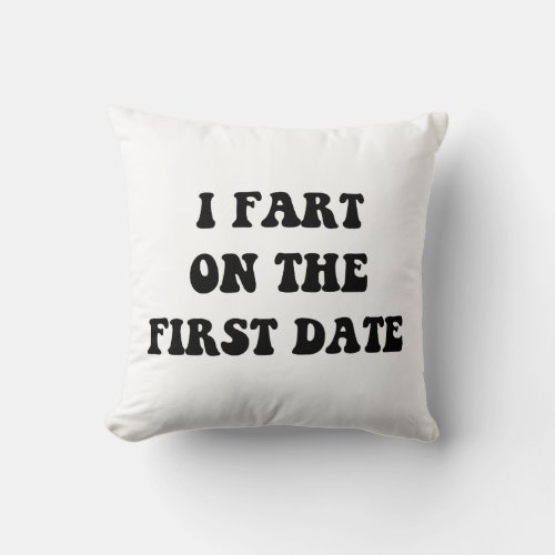 Fart On First Date Throw Pillow