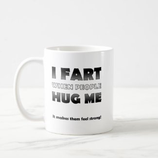 Fart When People Hug Me Funny Mug