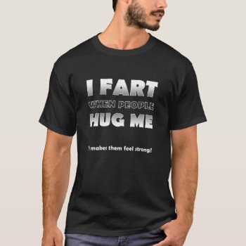 Fart When People Hug Me Funny Tshirt Blk by allanGEE at Zazzle