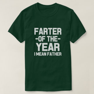 Farter of the Year , I mean Father funny dad shirt