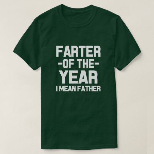 Farter of the Year  I mean Father funny dad shirt
