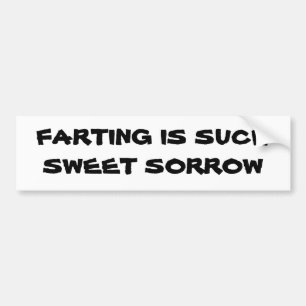 Farting is Such sweet sorrow Bumper Sticker