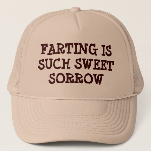 Farting is Such Sweet Sorrow Trucker Hat