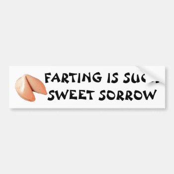 Farting Such Sweet Sorrow Fortune Cookie Bumper Sticker by talkingbumpers at Zazzle