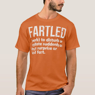 Fartled meaning offensive funny adult humor 11 T-Shirt