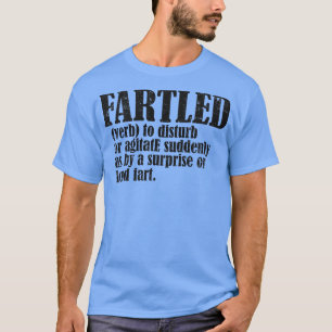 Fartled meaning offensive funny adult humor 8 T-Shirt