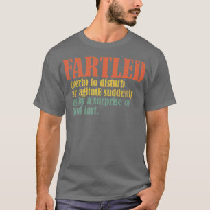 Fartled meaning offensive funny adult humor 9 T-Shirt