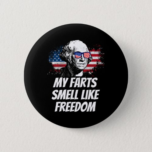 Farts Smell Like Freedom Funny July 4th George Was Button