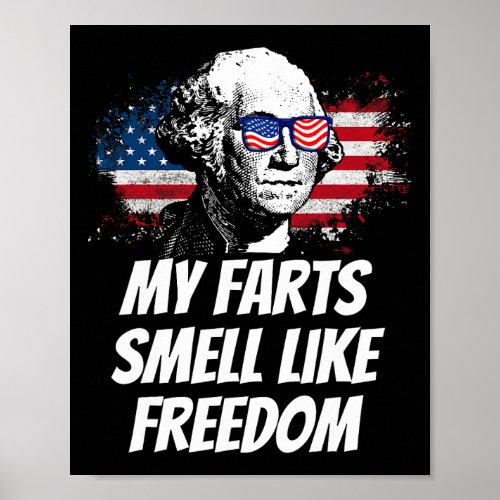 Farts Smell Like Freedom Funny July 4th George Was Poster