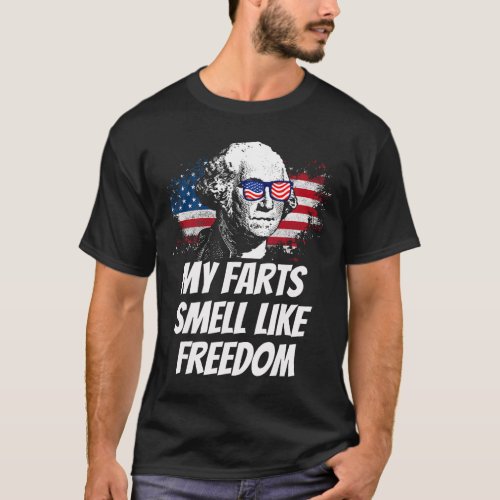 Farts Smell Like Freedom Funny July 4th George Was T_Shirt