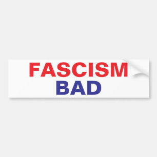 FASCISM BAD BUMPER STICKER