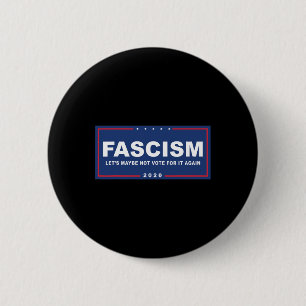 Fascism - Funny Anti-trump Pro-biden Campaign Sign Button