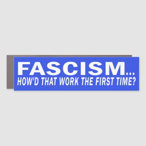 FascismHowd That Work The First Time Car Magnet