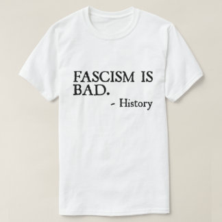 Fascism Is Bad Quote – History Lesson Shirt