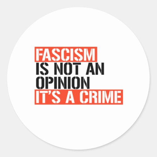Fascism is not an opinion classic round sticker