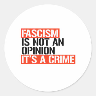 Fascism is not an opinion classic round sticker