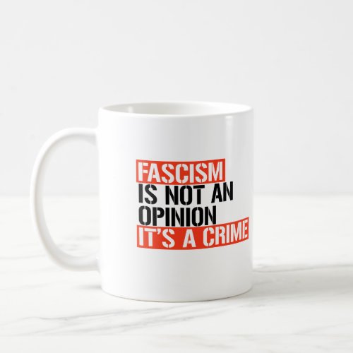 Fascism is not an opinion coffee mug