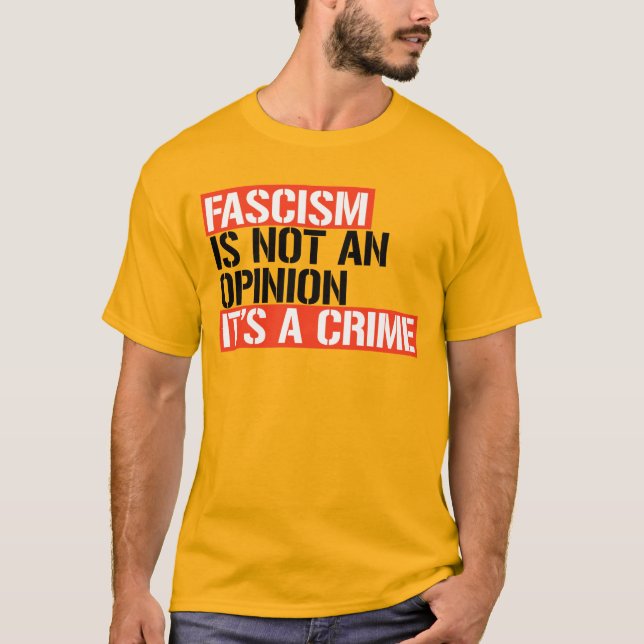 FASCISM IS NOT AN OPINION, IT'S A CRIME T-Shirt (Front)
