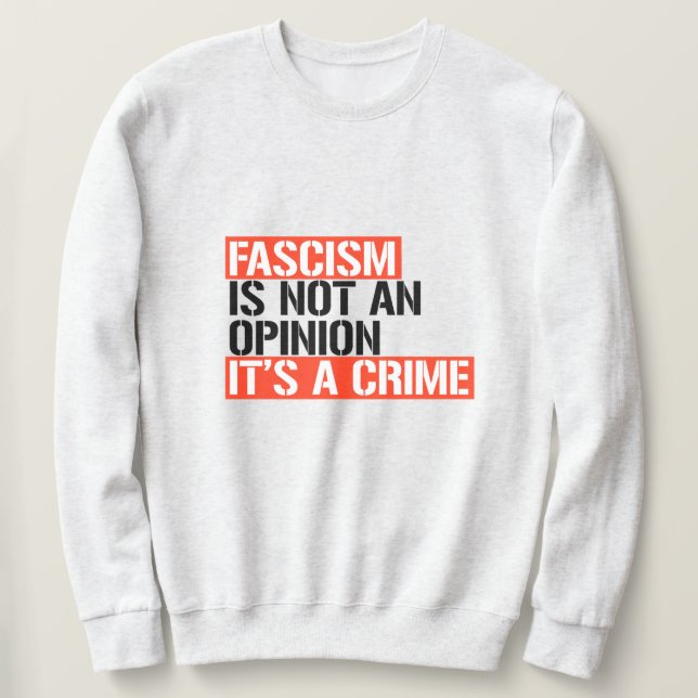 Fascism is not an opinion sweatshirt (Design Front)
