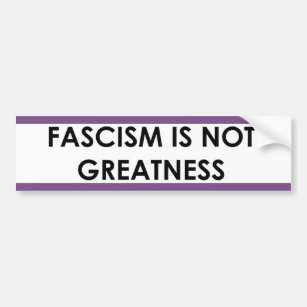 Fascism is NOT Greatness bumper sticker