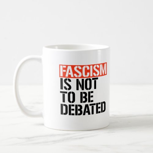Fascism is not to be debated coffee mug