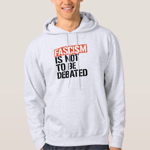 Fascism is not to be debated hoodie