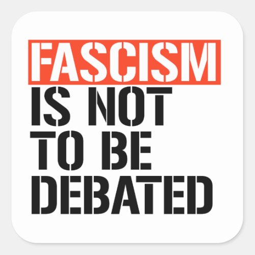 Fascism is not to be debated square sticker