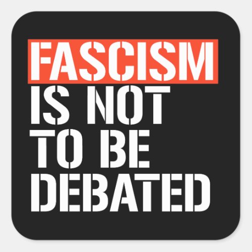 Fascism is not to be debated square sticker