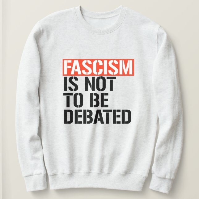 Fascism is not to be debated sweatshirt (Design Front)