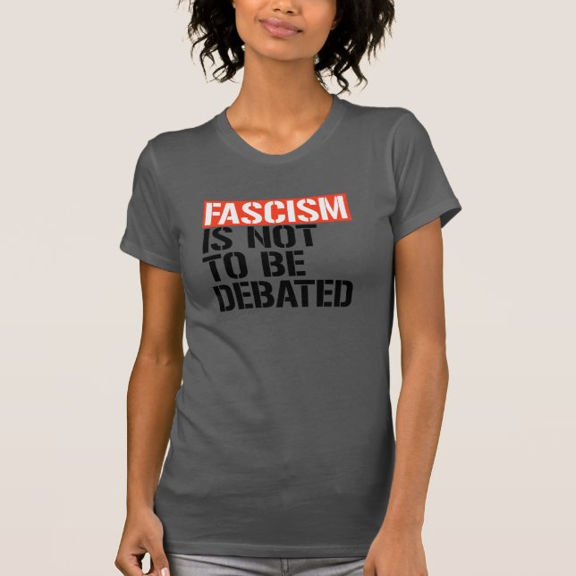 Fascism is not to be debated T-Shirt (Front)